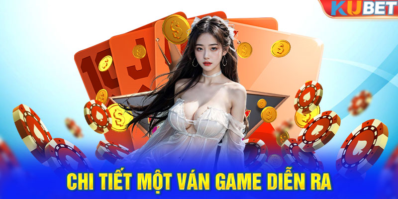 Chi tiết một ván game diễn ra