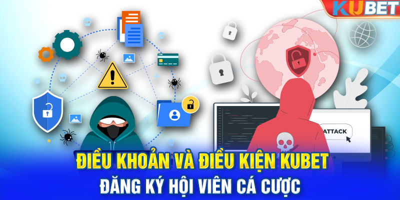 Điều khoản và điều kiện Kubet - Đăng ký hội viên cá cược