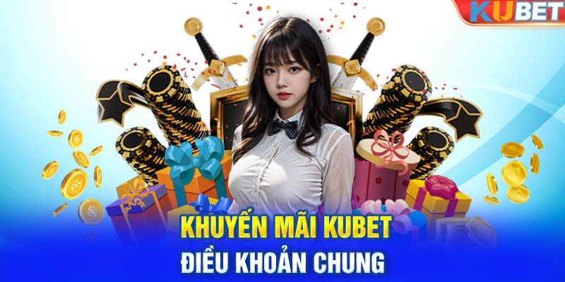 Khuyến mãi KUBET - Điều khoản chung