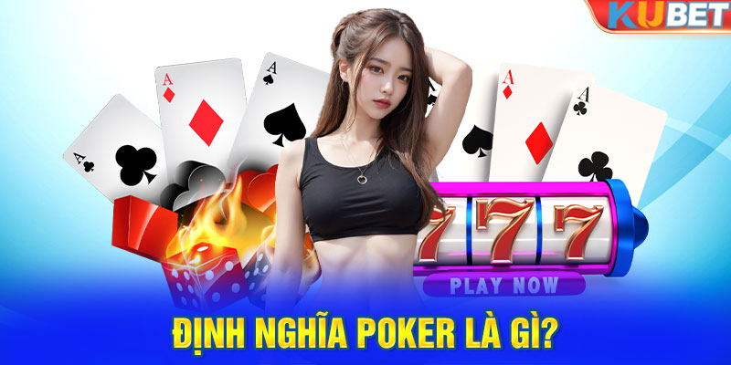 Định nghĩa Poker là gì?