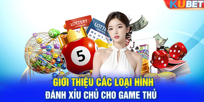 Giới thiệu các loại hình đánh xỉu chủ cho game thủ 