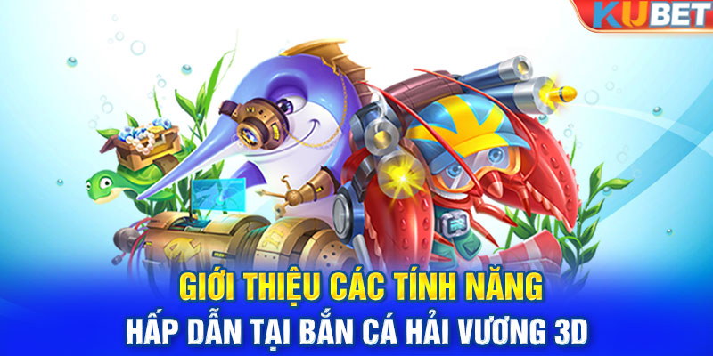 Giới thiệu các tính năng hấp dẫn tại bắn cá hải vương 3d