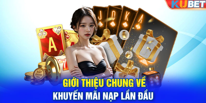 Giới thiệu chung về khuyến mãi nạp lần đầu