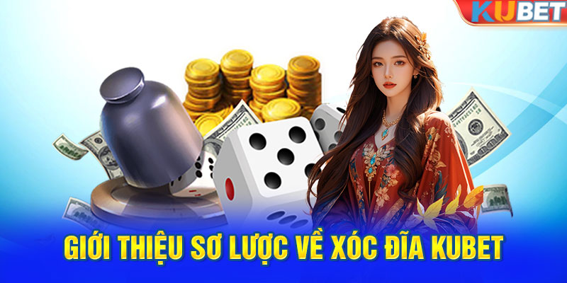 Giới thiệu sơ lược về xóc đĩa KUBET