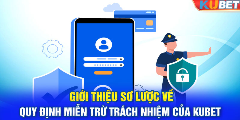 Giới thiệu sơ lược về quy định miễn trừ trách nhiệm của Kubet