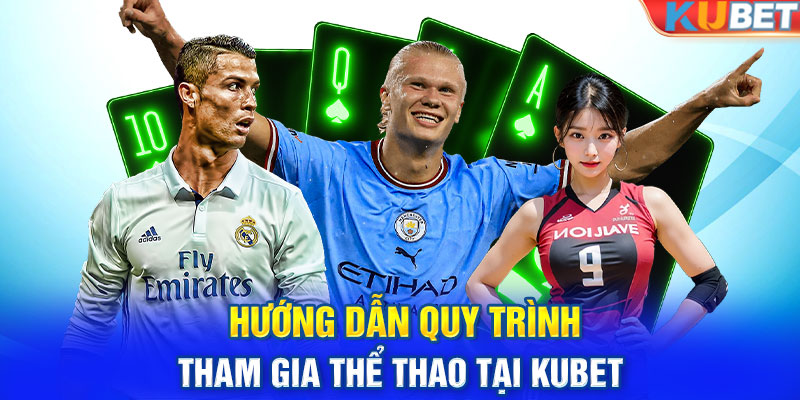 Hướng dẫn quy trình tham gia thể thao tại KUBET