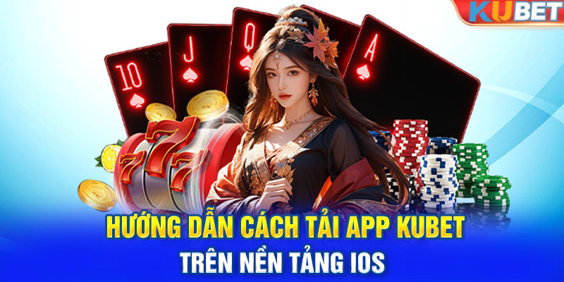 Hướng dẫn cách tải app Kubet trên nền tảng IOS