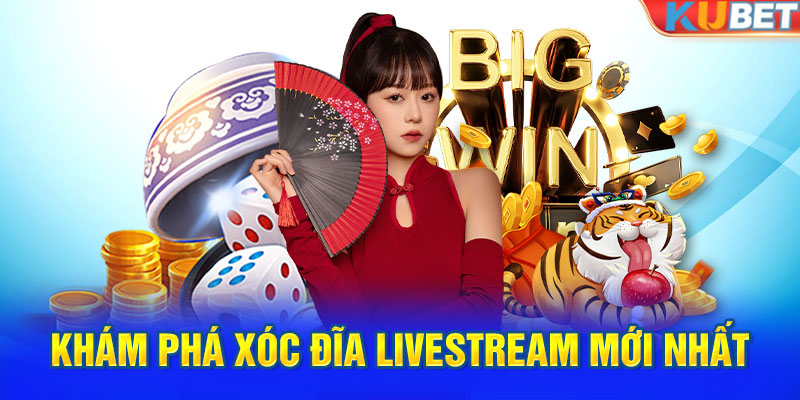 Khám phá Xóc đĩa livestream mới nhất tại KUBET