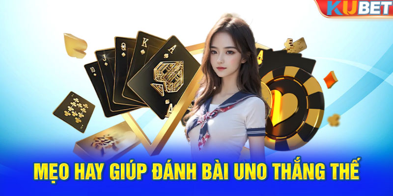 Mẹo hay giúp đánh bài Uno thắng thế