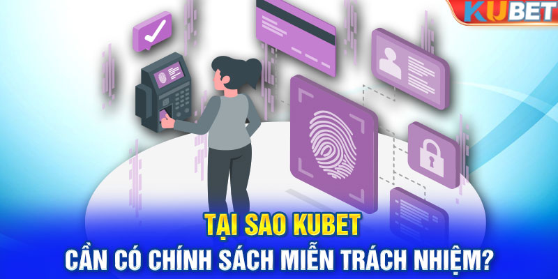 Tại sao Kubet cần có chính sách miễn trách nhiệm?