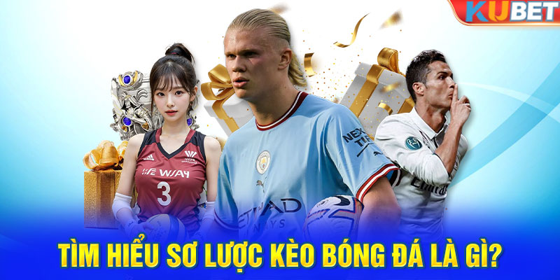 Tìm hiểu sơ lược kèo bóng đá là gì?