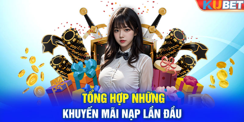 Tổng hợp những khuyến mãi nạp lần đầu