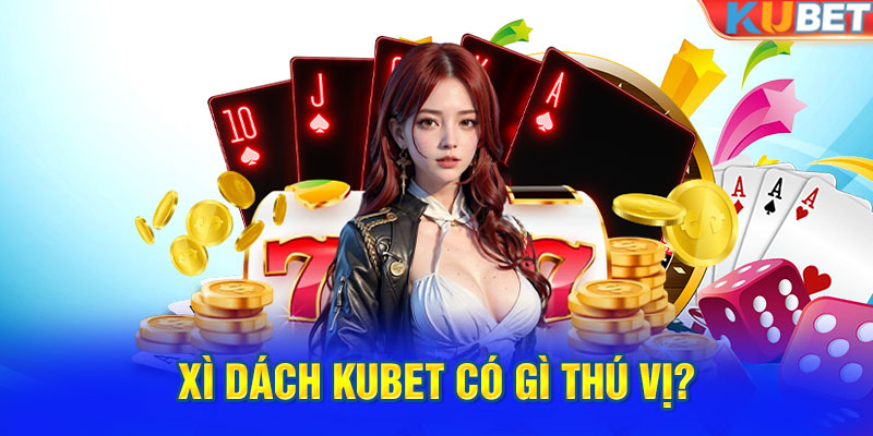 Xì dách KUBET có gì thú vị?